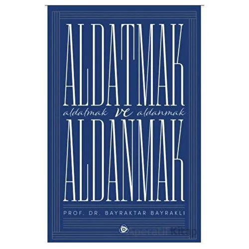Aldatmak ve Aldanmak - Bayraktar Bayraklı - Düşün Yayıncılık