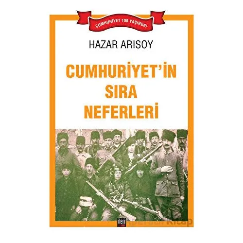 Cumhuriyet’in Sıra Neferleri - Hazar Arısoy - İleri Yayınları
