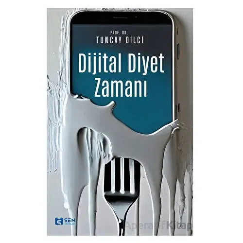 Dijital Diyet Zamanı - Tuncay Dilci - Sen Yayınları