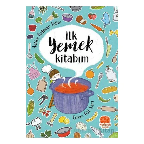 İlk Yemek Kitabım - Hatice Özdemir Tülün - Karavan Çocuk Yayınları