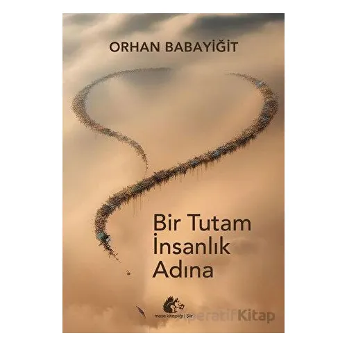 Bir Tutam İnsanlık Adına - Orhan Babayiğit - Meşe Kitaplığı