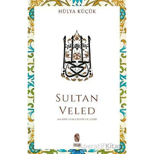 Sultan Veled - Hülya Küçük - İnsan Yayınları