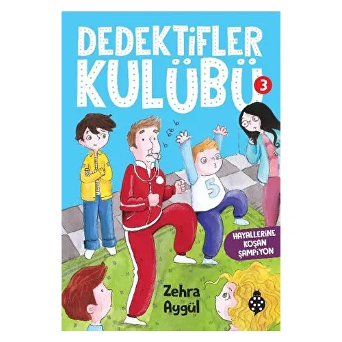 Dedektifler Kulübü-3 Hayallerine Koşan Şampiyon - Zehra Aygül - Uğurböceği Yayınları