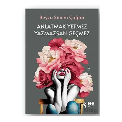 Anlatmak Yetmez Yazmazsan Geçmez - Beyza Sinem Çağlar - Doğan Kitap