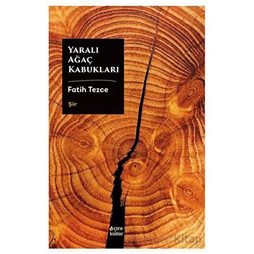 Yaralı Ağaç Kabukları - Fatih Tezce - Çıra Yayınları
