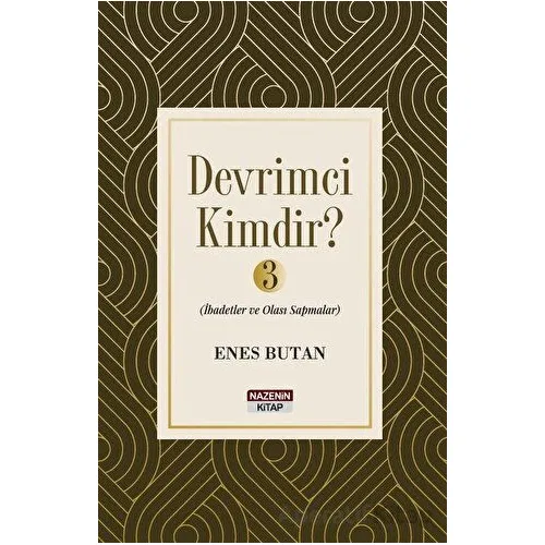 Devrimci Kimdir 3 - İbadetler ve Olası Sapmalar - Enes Butan - Nazenin Kitap