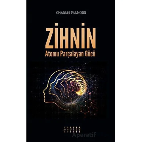 Zihnin Atomu Parçalayan Gücü - Charles Fillmore - Mahzen Yayıncılık