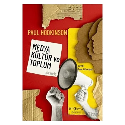 Medya, Kültür ve Toplum - Bir Giriş - Paul Hodkinson - Ütopya Yayınevi