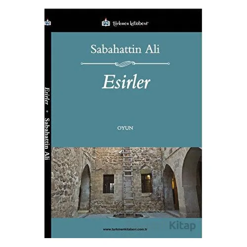 Esirler - Sabahattin Ali - Türkmen Kitabevi