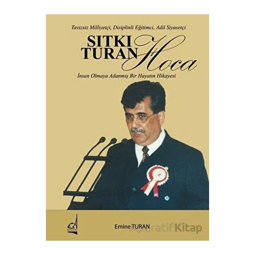 Sıtkı Turan Hoca: İnsan Olmaya Adanmış Bir Hayatın Hikayesi - Tavizsiz Milliyetçi Disiplinli Eğitim