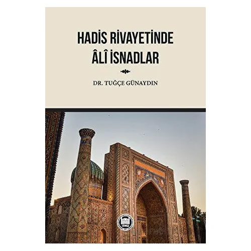 Hadis Rivayetinde Ali İsnadlar - Kolektif - Marmara Üniversitesi İlahiyat Fakültesi Vakfı