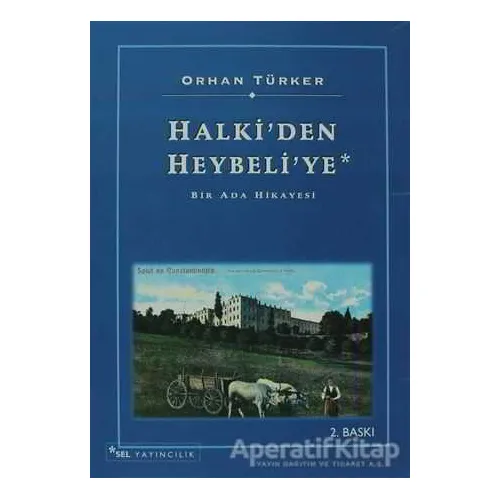 Halki’den Heybeli’ye - Orhan Türker - Sel Yayıncılık