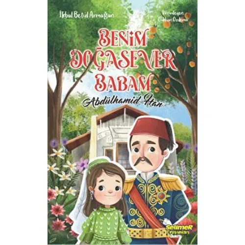 Benim Doğasever Babam Abdülhamid Han - İkbal Betül Armağan - Selimer Yayınları