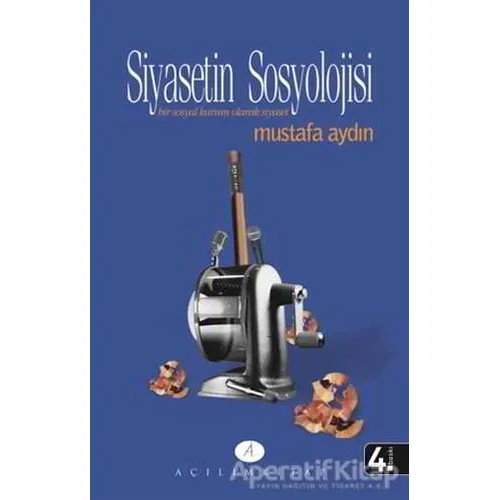 Siyasetin Sosyolojisi - Mustafa Aydın - Açılım Kitap