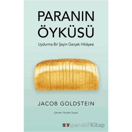 Paranın Öyku¨su¨ - Uydurma Bir Şeyin Gerçek Hikayesi - Jacob Goldstein - Say Yayınları