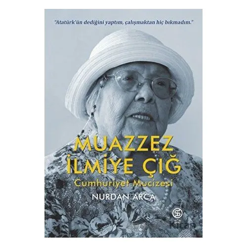 Muazzez İlmiye Çığ - Cumhuriyet Mucizesi - Nurdan Arca - Sia Kitap