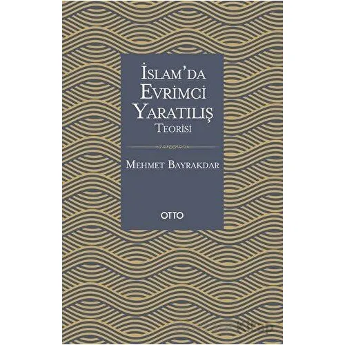 İslamda Evrimci Yaratılış Teorisi - Mehmet Bayrakdar - Otto Yayınları