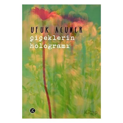 Çiçeklerin Hologramı - Ufuk Acuner - Kafe Kültür Yayıncılık