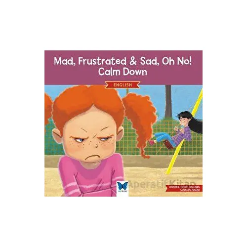 Mad, Frustrated, Sad, Oh No! Calm Down - Jennifer Moore-Mallinos - Mavi Kelebek Yayınları