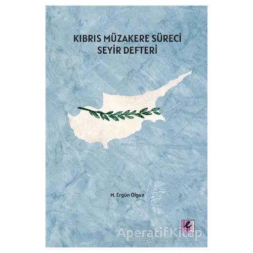 Kıbrıs Müzakere Süreci Seyir Defteri - M. Ergün Olgun - Efil Yayınevi