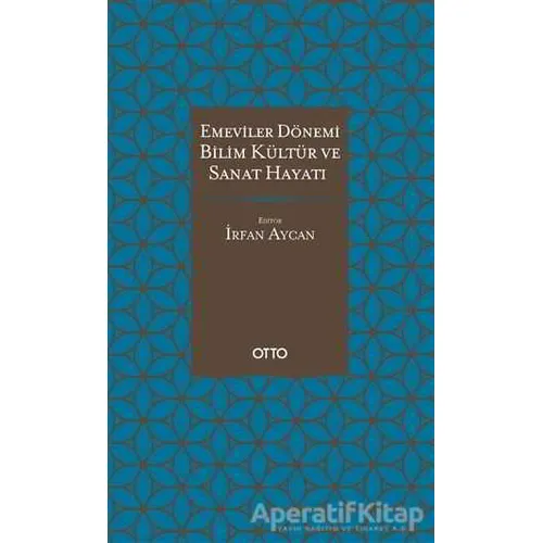 Emeviler Dönemi Bilim, Kültür Ve Sanat Hayatı - Kolektif - Otto Yayınları