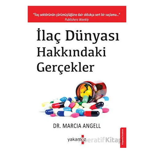 İlaç Dünyası Hakkındaki Gerçekler - Marcia Angell - Yakamoz Yayınevi
