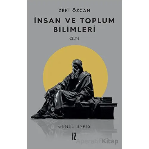 İnsan ve Toplum Bilimleri Cilt 1 - Zeki Özcan - İz Yayıncılık