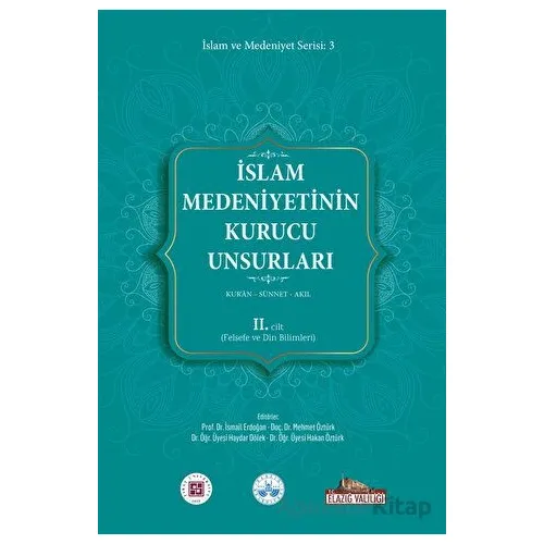 İslam Medeniyetinin Kurucu Unsurları 2. Cilt Kur’an Sünnet Akıl (Felsefe ve Din Bilimleri)