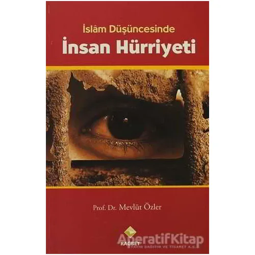 İslam Düşüncesinde İnsan Hürriyeti - Mevlüt Özler - Rağbet Yayınları
