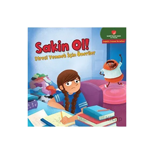 Sakin Ol! - Sağlıklı Yaşam Kuralları Serisi - Gina Bellisario - Sabri Ülker Vakfı Yayınları