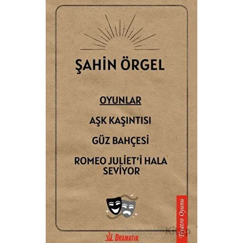 Oyunlar: Aşk Kaşıntısı, Güz Bahçesi, Romeo Julieti Hala Seviyor - Şahin Örgel - Dramatik Yayınları