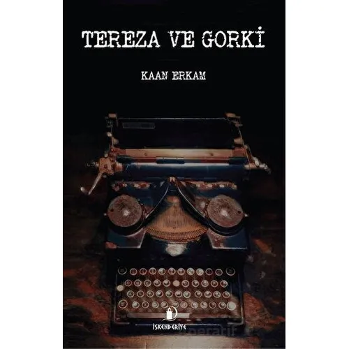 Tereza ve Gorki - Kaan Erkam - İskenderiye Yayınları