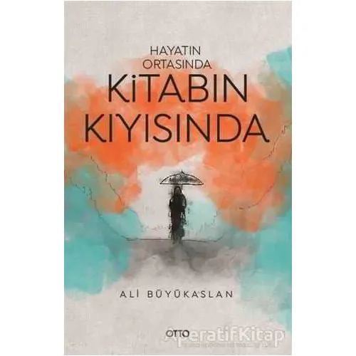 Hayatın Ortasında Kitabın Kıyısında - Ali Büyükaslan - Otto Yayınları