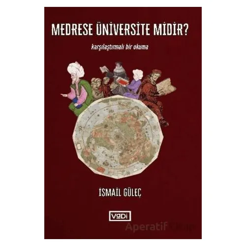 Medrese Üniversite midir ? - İsmail Güleç - Vadi Yayınları
