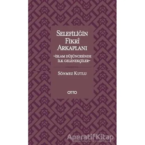 Selefiliğin Fikri Arkaplanı - Sönmez Kutlu - Otto Yayınları