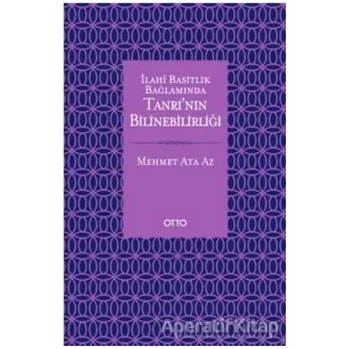 İlahi Basitlik Bağlamında Tanrının Bilinebilirliği - Mehmet Ata Az - Otto Yayınları