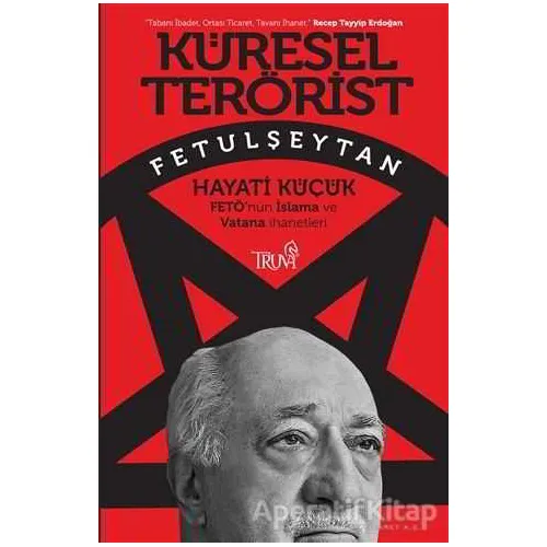 Küresel Terörist Fetulşeytan - Hayati Küçük - Truva Yayınları