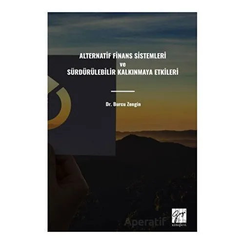 Alternatif Finans Sistemleri ve Sürdürülebilir Kalkınmaya Etkileri - Burcu Zengin - Gazi Kitabevi