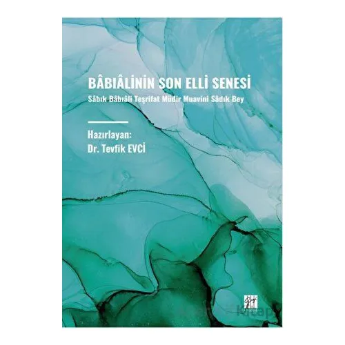 Bâbialinin Son Elli Senesi - Tevfik Evci - Gazi Kitabevi