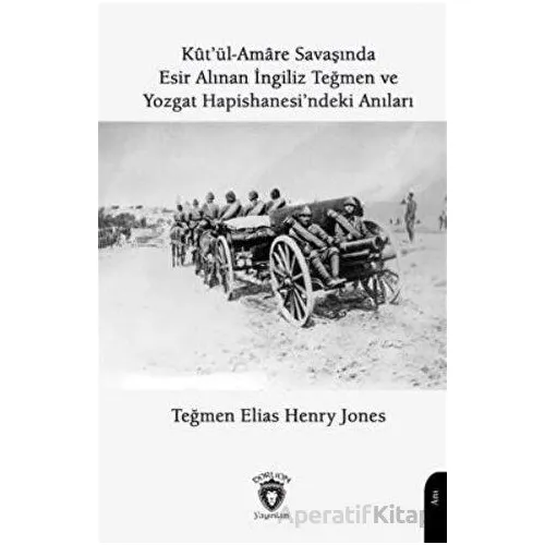 Kutül Amare Savaşında Esir Alınan İngiliz Teğmen Ve Yozgat Hapishanesindeki Anıları