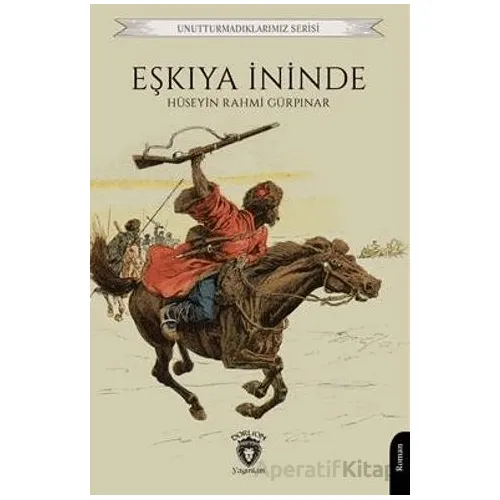 Unutturmadıklarımız Serisi - Eşkıya İninde - Hüseyin Rahmi Gürpınar - Dorlion Yayınları