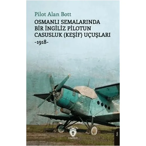 Osmanlı Semalarında Bir İngiliz Pilotun Casusluk (Keşif) Uçuşları -1918