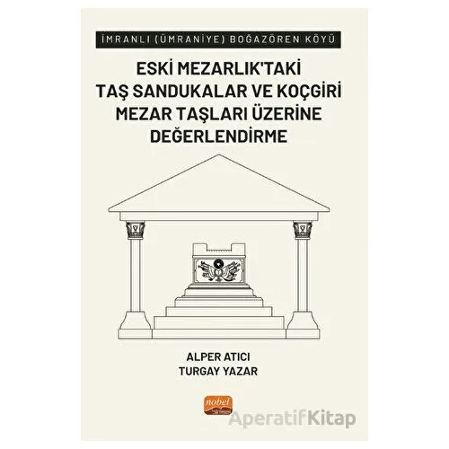 İmranlı (Ümraniye) Boğazören Köyü Eski Mezarlık’taki Taş Sandukalar ve Koçgiri Mezar Taşları Üzerine