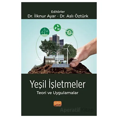 Yeşil İşletmeler Teori ve Uygulamalar - Kolektif - Nobel Bilimsel Eserler
