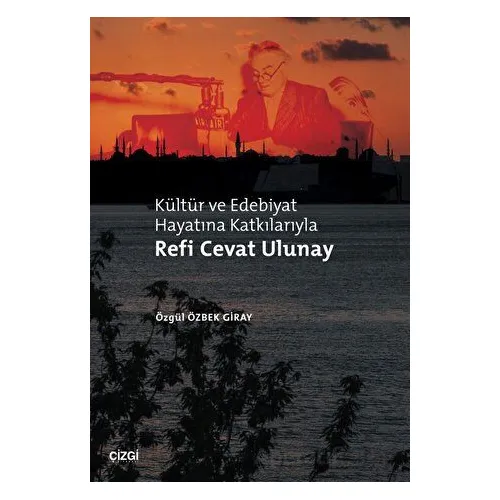Kültür ve Edebiyat Hayatına Katkılarıyla Refi Cevat Ulunay