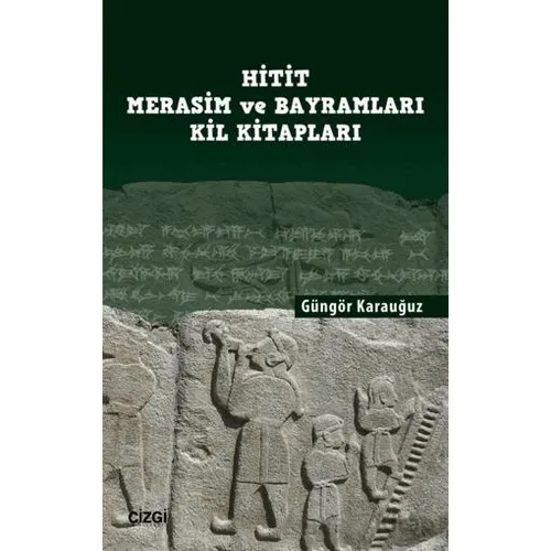 Hitit Merasim ve Bayramları Kil Kitapları - Güngör Karauğuz - Çizgi Kitabevi Yayınları