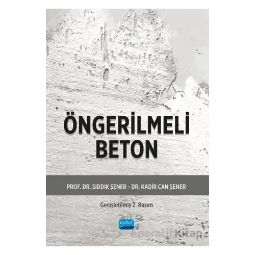 Öngerilmeli Beton - Sıddık Şener - Nobel Akademik Yayıncılık