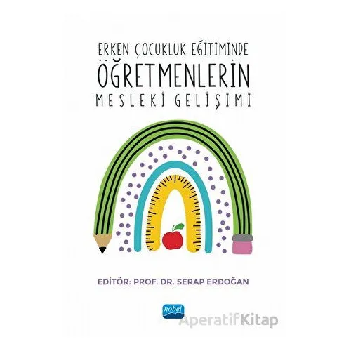 Erken Çocukluk Eğitiminde Öğretmenlerin Mesleki Gelişimi - Kolektif - Nobel Akademik Yayıncılık
