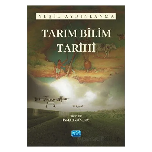 Tarım Bilim Tarihi - Yeşil Aydınlanma - İsmail Güvenç - Nobel Akademik Yayıncılık