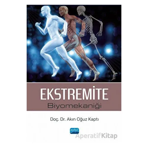 Ekstremite Biyomekaniği - Akın Oğuz Kaptı - Nobel Akademik Yayıncılık